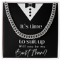 IT'S TIME TO SUIT UP WILL YOU BE MY BEST MAN CUBAN LINK CHAIN