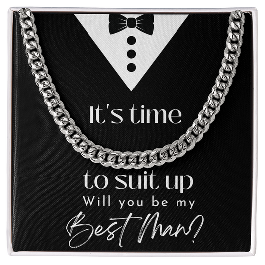 IT'S TIME TO SUIT UP WILL YOU BE MY BEST MAN CUBAN LINK CHAIN