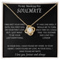 TO MY SMOKIN HOT SOULMATE Love Knot Necklace