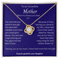 TO AN INDCREDIBLE MOTHERLove Knot Necklace.